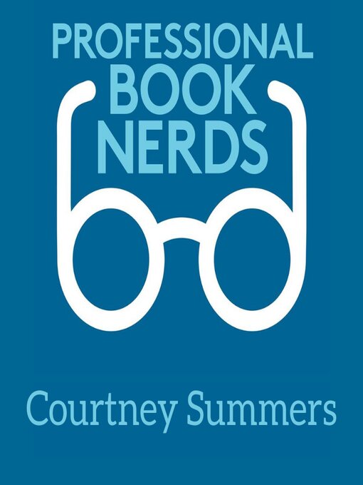 Title details for Courtney Summers Interview by Professional Book Nerds - Available